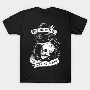 Give Me Coffee Or Give Me Death - Skull Evil Gift T-Shirt